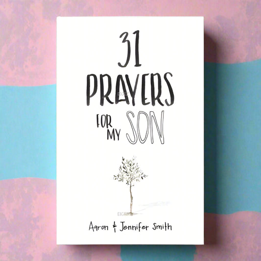 31 Prayers for My Son – A Parent’s Guide to Raising a Faithful Child